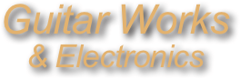 Guitar Works
& Electronics
